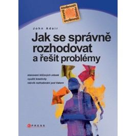 Jak se správně rozhodovat | John Adair