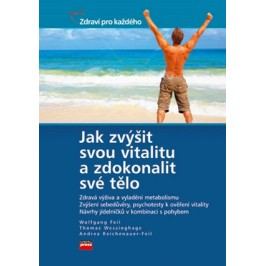 Jak zvýšit svou vitalitu a zdokonalit své tělo | Thomas Wessinghage, Andrea Reichenauer - Feil, Wolfgang Feil