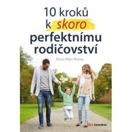 10 kroků k (skoro) perfektnímu rodičovství | Mary Ellen Renna
