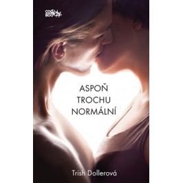 Aspoň trochu normální | Trish Dollerová