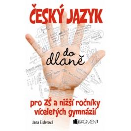 Český jazyk do dlaně pro ZŠ a nižší roč. vícelet. gymnázií | Jana Eislerová, Petr Morkes