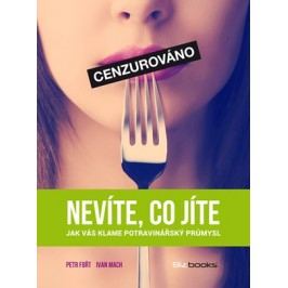 Nevíte, co jíte | Ivan Mach, Petr Fořt