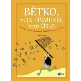 Bětko, ty jsi písmeno, totiž číslo | Josef Majčák