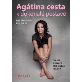 Agátina cesta k dokonalé postavě | Agáta Prachařová, Jana Krátká
