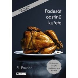 Padesát odstínů kuřete | F.L. Fowler