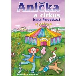 Anička a cirkus | Ivana Peroutková, Oldřich Pošmurný, Eva Mastníková