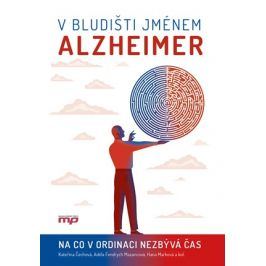 V bludišti jménem Alzheimer | kolektiv, Hana Marková, Kateřina Čechová, Adéla Fendrych Mazancová