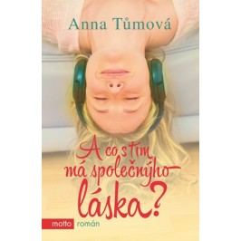 A co s tím má společnýho láska? | Anna Tůmová